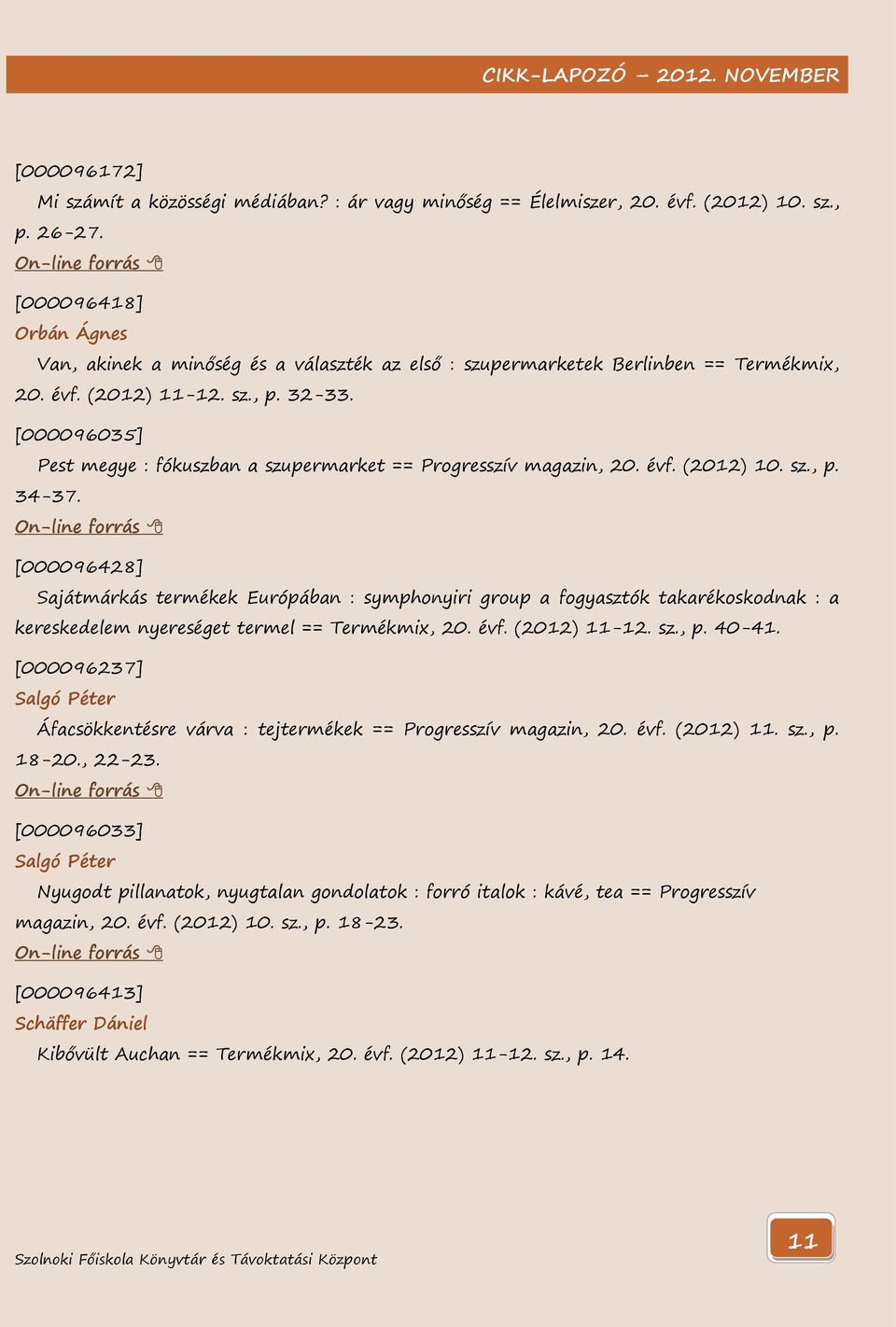 [000096035] Pest megye : fókuszban a szupermarket == Progresszív magazin, 20. évf. (2012) 10. sz., p. 34-37.