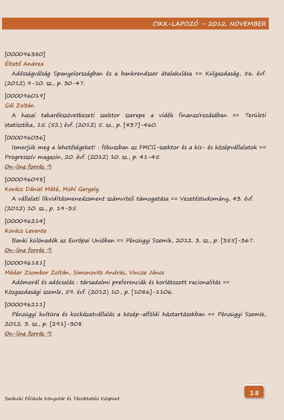 [000096036] Ismerjük meg a lehetőségeket! : fókuszban az FMCG-szektor és a kis- és középvállalatok == Progresszív magazin, 20. évf. (2012) 10. sz., p. 41-45.