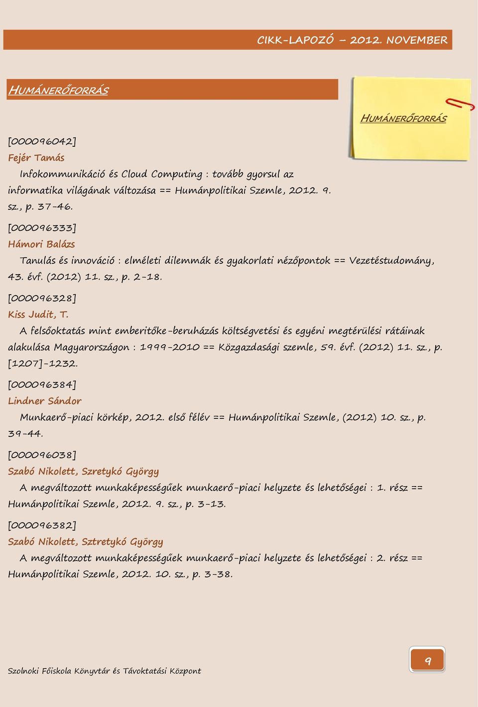 A felsőoktatás mint emberitőke-beruházás költségvetési és egyéni megtérülési rátáinak alakulása Magyarországon : 1999-2010 == Közgazdasági szemle, 59. évf. (2012) 11. sz., p. [1207]-1232.