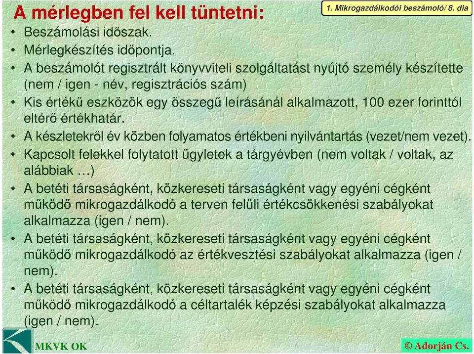 értékhatár. 1. Mikrogazdálkodói beszámoló/ 8. dia A készletekről év közben folyamatos értékbeni nyilvántartás (vezet/nem vezet).