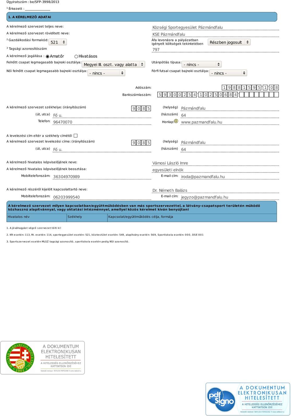 521 igényelt költségek tekintetében Részben jogosult 3 Tagsági azonosítószám 797 A kérelmező jogállása : Amatőr Hivatásos Felnőtt csapat legmagasabb bajnoki osztá