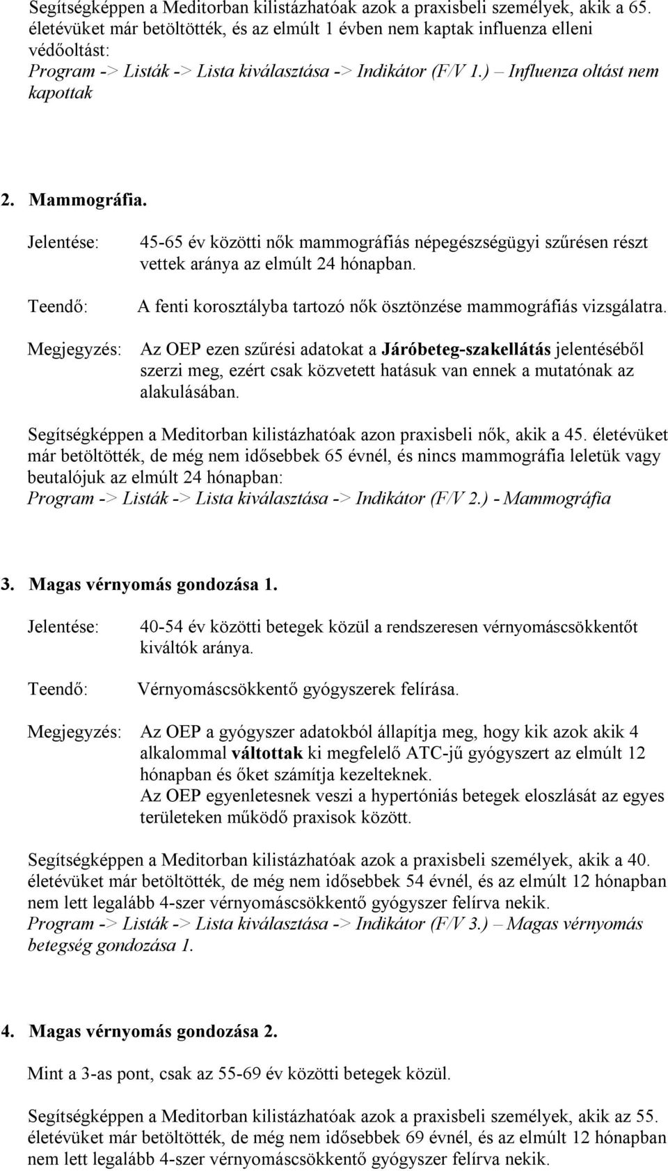 45-65 év közötti nők mammográfiás népegészségügyi szűrésen részt vettek aránya az elmúlt 24 hónapban. A fenti korosztályba tartozó nők ösztönzése mammográfiás vizsgálatra.