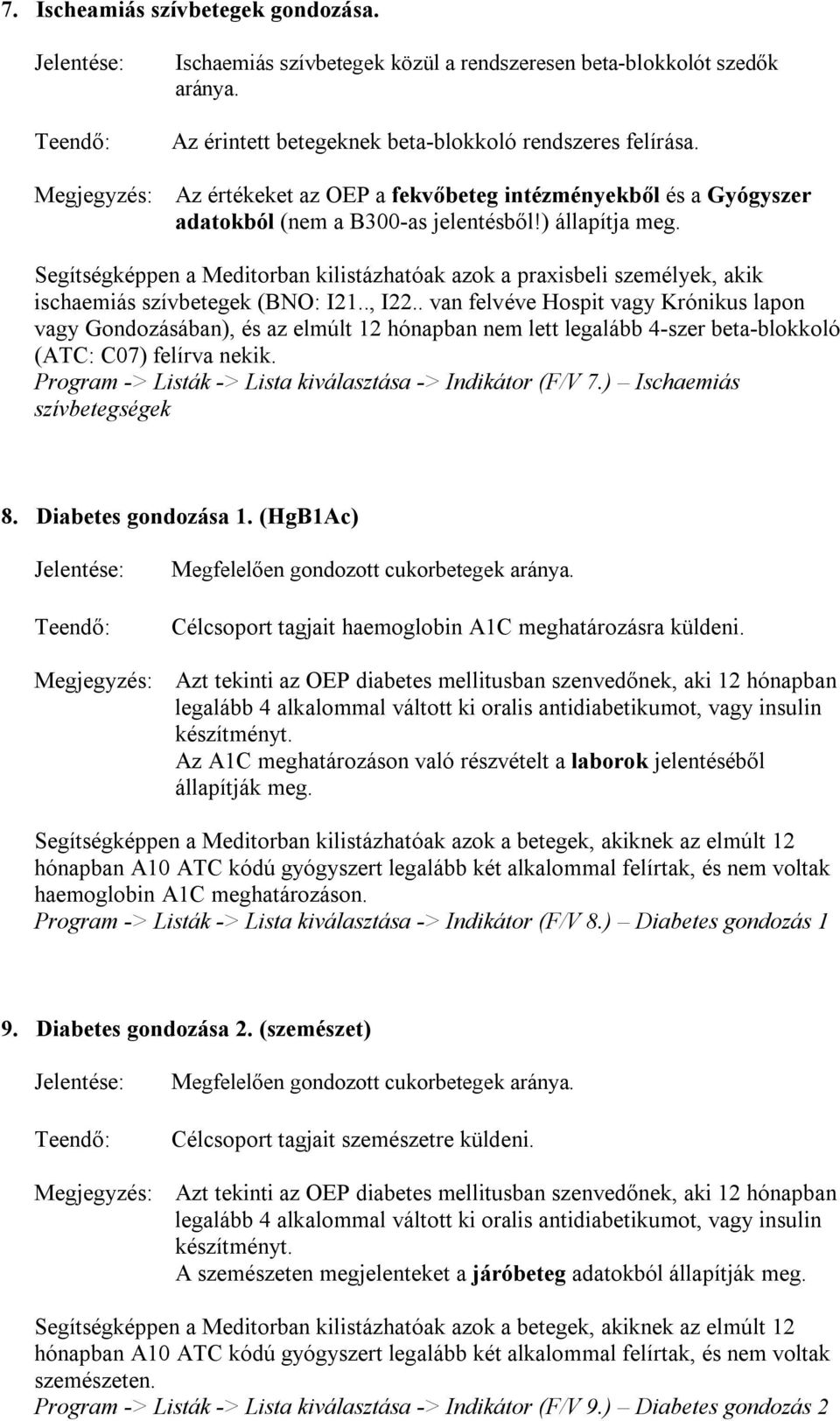 Segítségképpen a Meditorban kilistázhatóak azok a praxisbeli személyek, akik ischaemiás szívbetegek (BNO: I21.., I22.