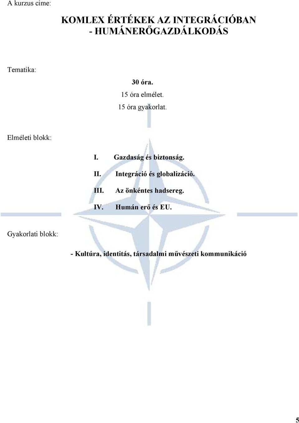 Gazdaság és biztonság. II. III. IV. Integráció és globalizáció.