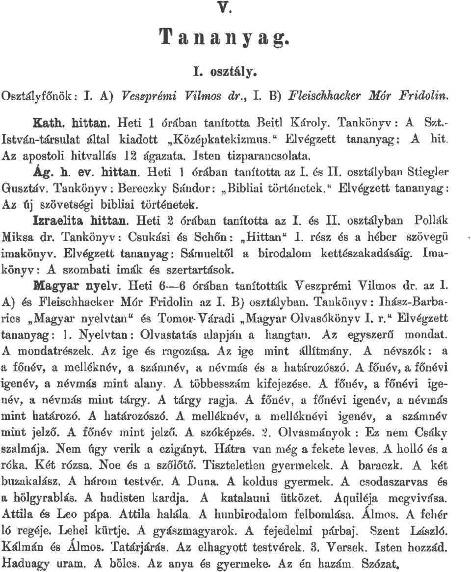 osztáyban Stieger Gusztáv. Tankönyv: Bereczky Sándor: "Bibiai történetek." Evégzett tananyag: Az új szövetségi bibiai történetek. Izraeita hittan. Heti 2 órában tanította az I. és II.