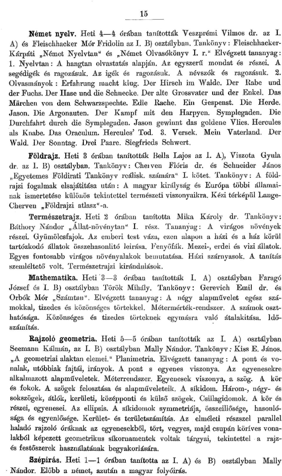 Der Hirsch im '{ade. Der Rabe und der Fuchs. Der Hase und die Schnecke. Der ate Grossvater und der Enke. Das ]darchen von dem Schwarzspechte. Ede Rache. Ein Gespenst. Die Herde. Jason. Die Argonauten.