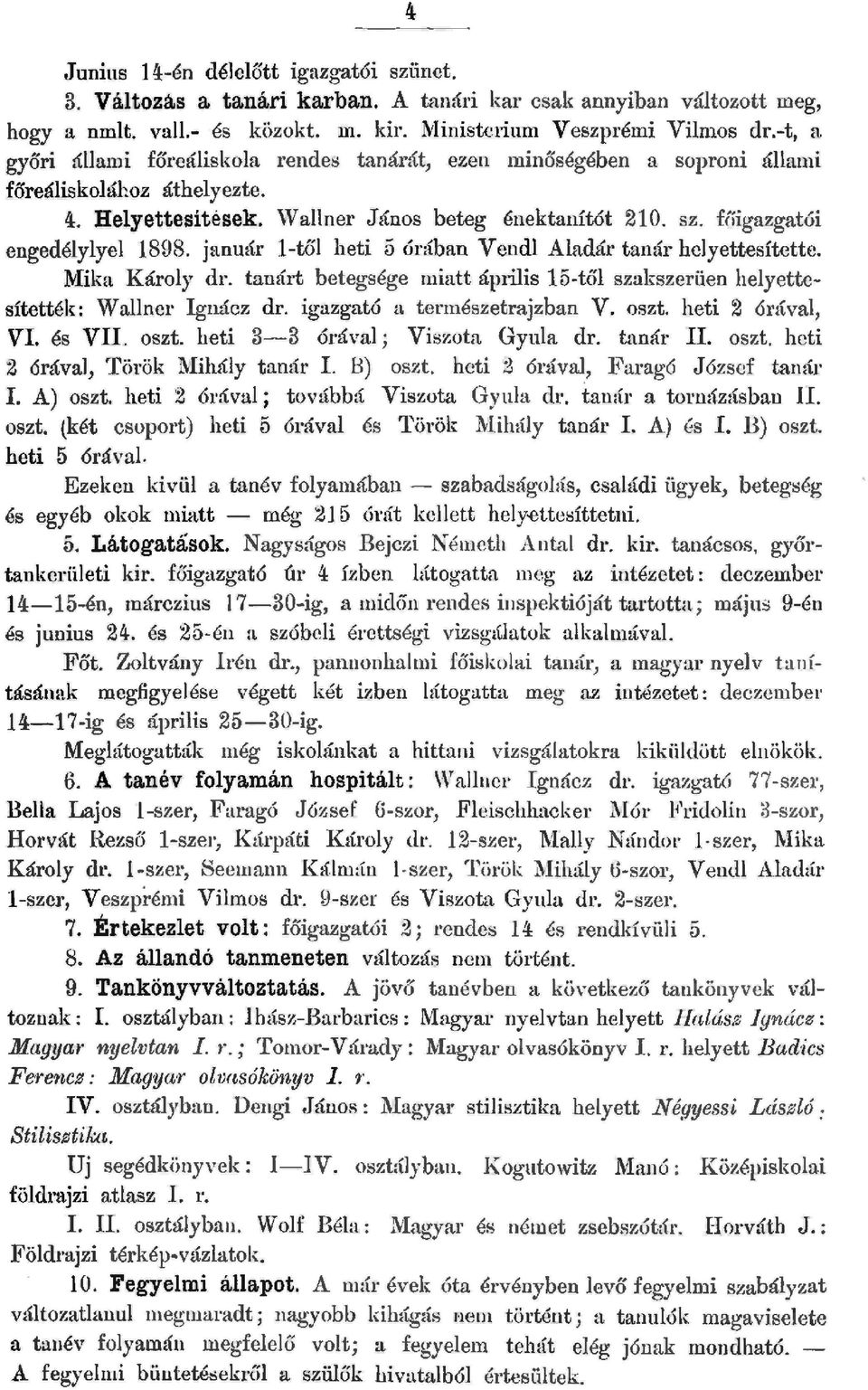 január -tő heti 5 órában Vend Aadár tanár heyettesítette. Mika Károy dr. tanárt betegsége miatt ápriis 15-tő szakszerüen heyettesítették: Waner gnácz dr. igazgató a természetrajzban V. oszt.