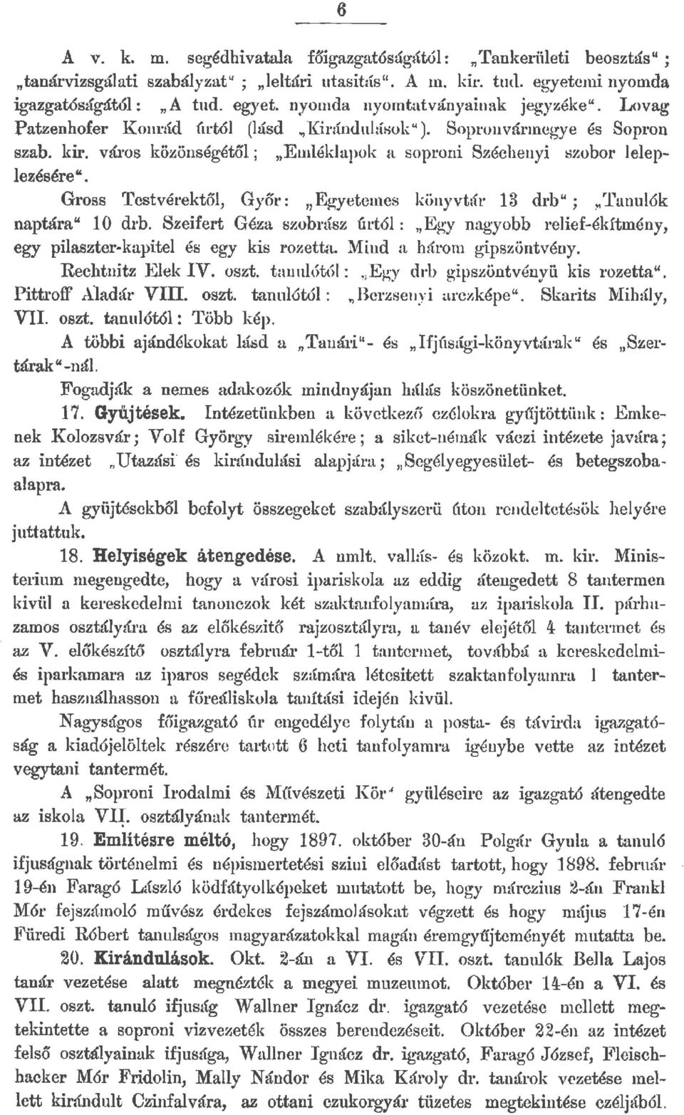 Gross Testvérektő, Győr: "Egyetemes könyvtcír 13 drb"; / f anuók naptára" 1 O drb. Sz eifert Géza szobnísz úrtó: "Egy nagyobb reief-ékítmény, egy piaszter-kapite és eg y kis rozetta.