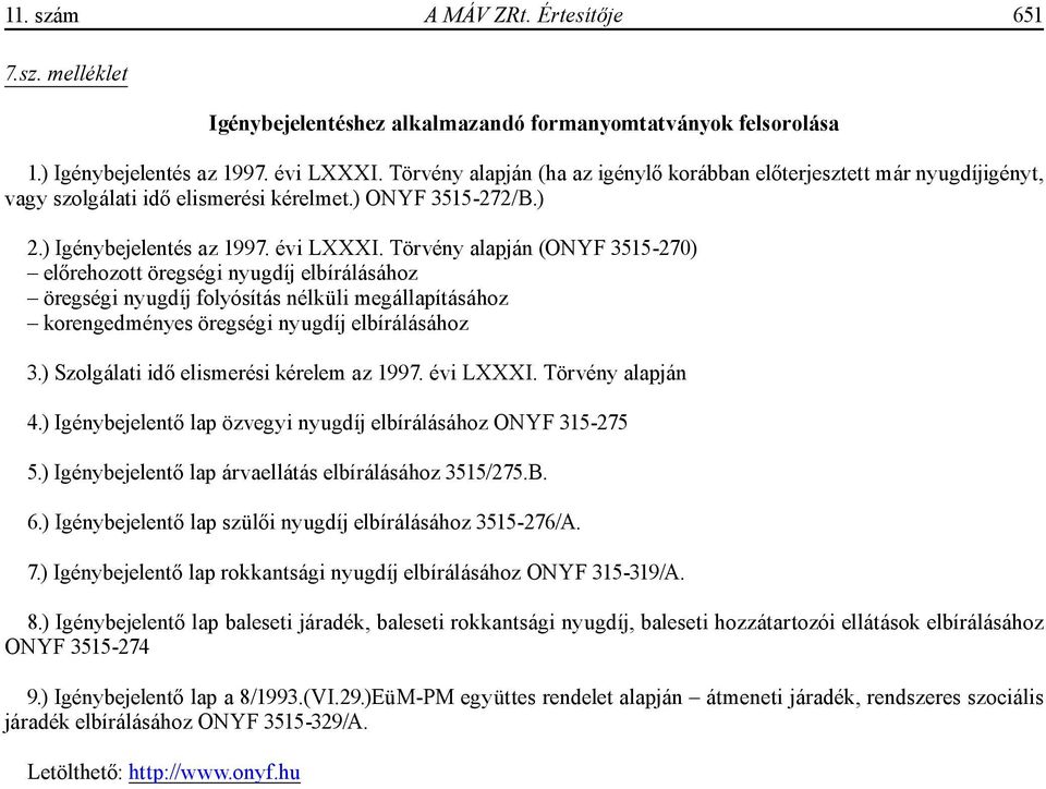 Törvény alapján (ONYF 3515-270) előrehozott öregségi nyugdíj elbírálásához öregségi nyugdíj folyósítás nélküli megállapításához korengedményes öregségi nyugdíj elbírálásához 3.