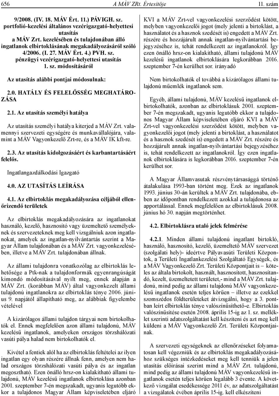 0. HATÁLY ÉS FELELŐSSÉG MEGHATÁRO- ZÁSA 2.1. Az utasítás személyi hatálya Az utasítás személyi hatálya kiterjed a MÁV Zrt.