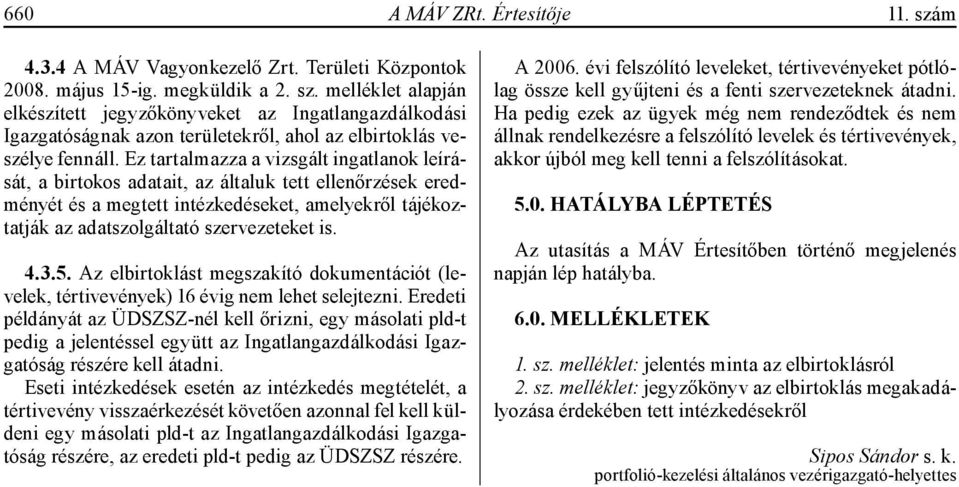 3.5. Az elbirtoklást megszakító dokumentációt (levelek, tértivevények) 16 évig nem lehet selejtezni.