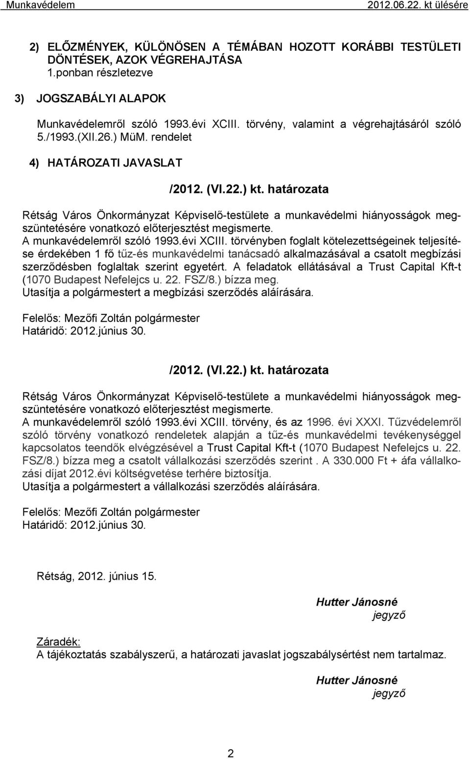 határozata Rétság Város Önkormányzat Képviselő-testülete a munkavédelmi hiányosságok megszüntetésére vonatkozó előterjesztést megismerte. A munkavédelemről szóló 1993.évi XCIII.