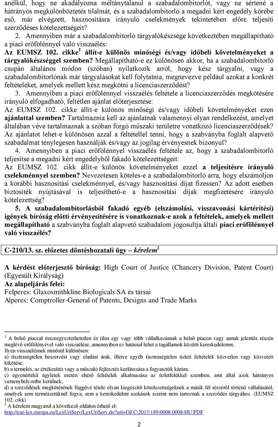 Amennyiben már a szabadalombitorló tárgyalókészsége következtében megállapítható a piaci erőfölénnyel való visszaélés: Az EUMSZ 102.