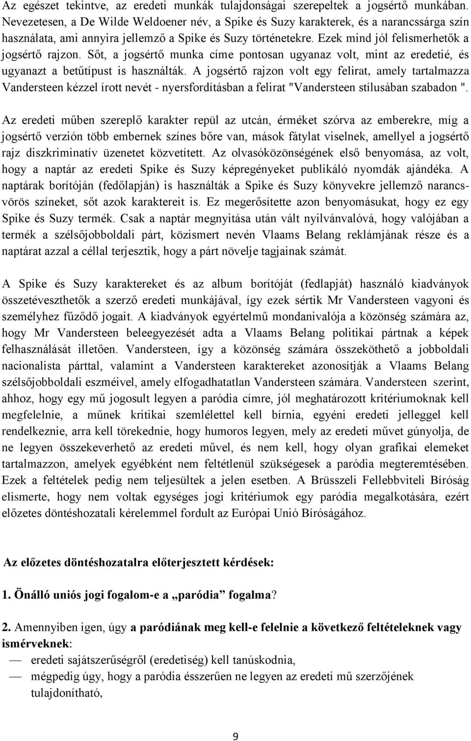 Sőt, a jogsértő munka címe pontosan ugyanaz volt, mint az eredetié, és ugyanazt a betűtípust is használták.