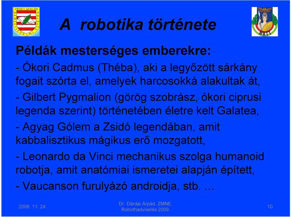 kelt Galatea, - Agyag Gólem a Zsidó legendában, amit kabbalisztikus mágikus erő mozgatott, - Leonardo da Vinci