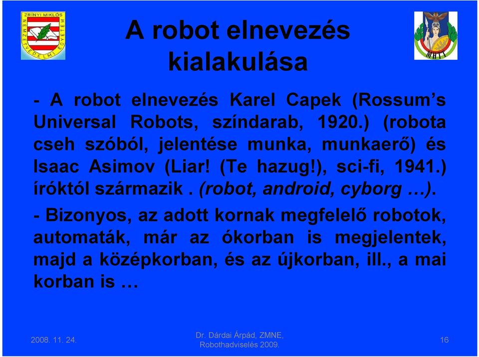 ) íróktól származik. (robot, android, cyborg ).