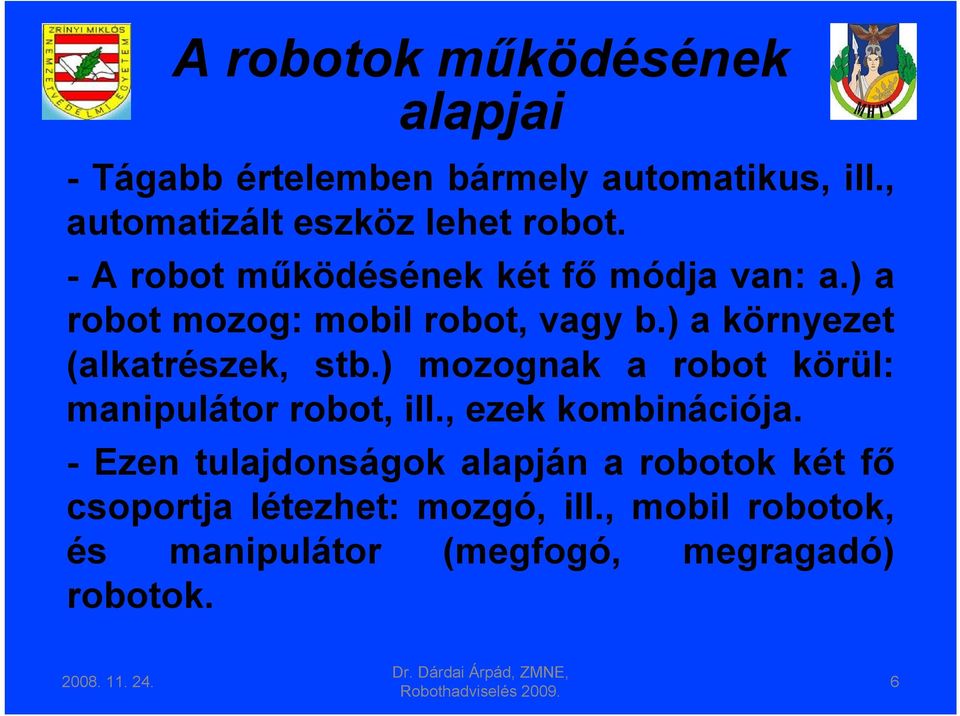 ) mozognak a robot körül: manipulátor robot, ill., ezek kombinációja.