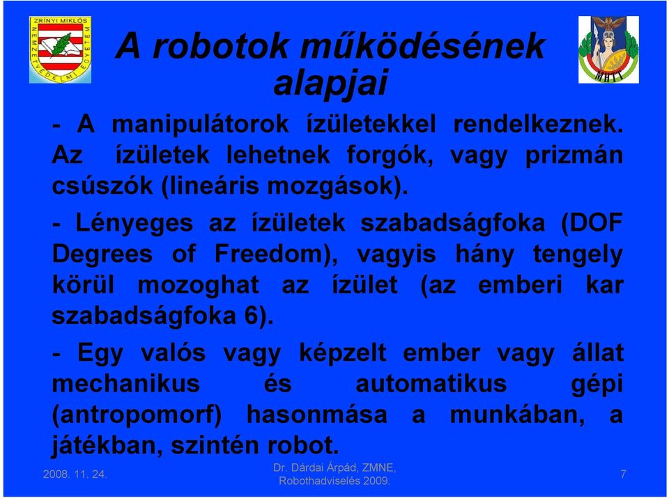 - Lényeges az ízületek szabadságfoka (DOF Degrees of Freedom), vagyis hány tengely körül mozoghat az ízület