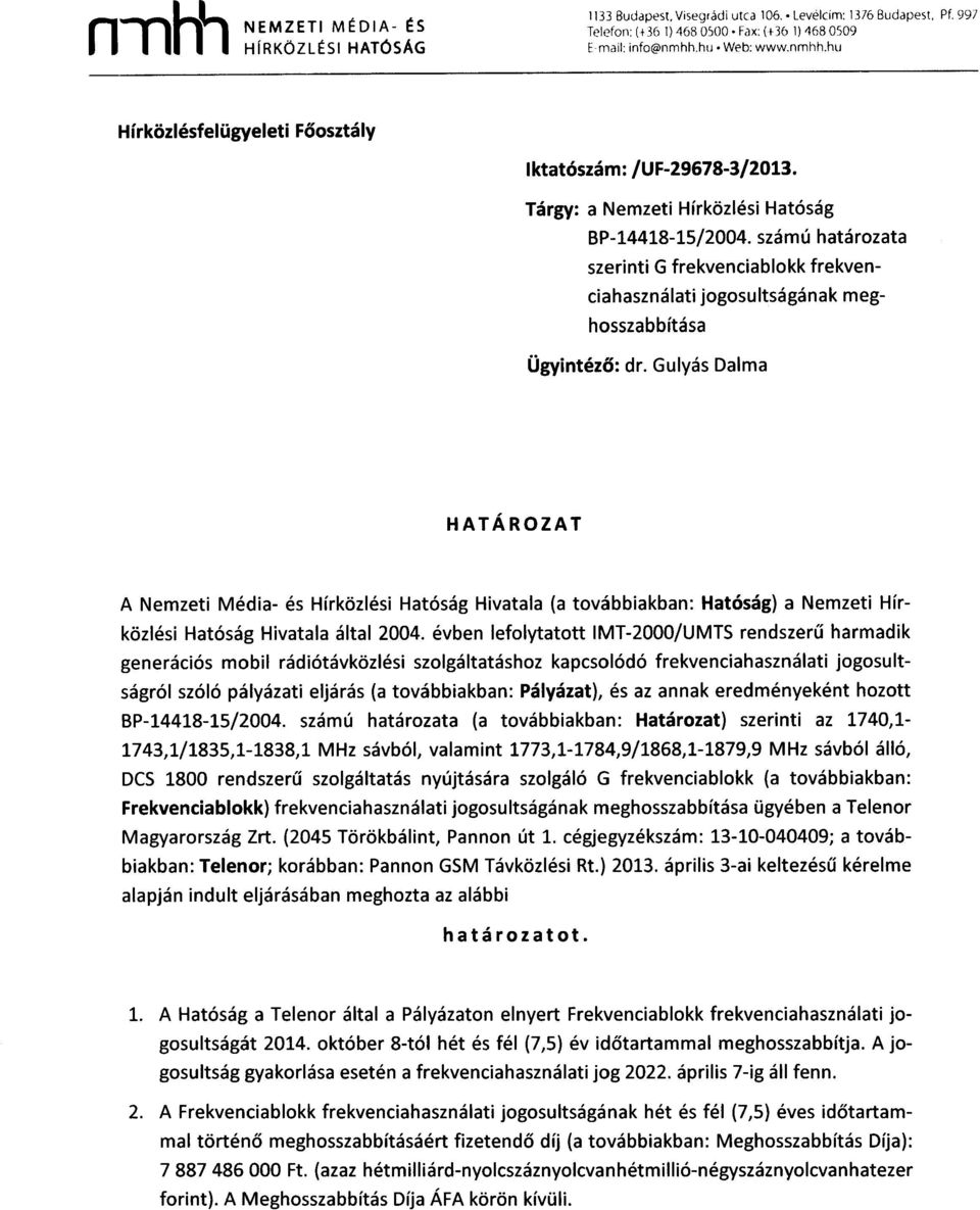 Gulyás Dalma A Nemzeti Média- és Hírközlési Hatóság Hivatala (a továbbiakban: Hatóság) a Nemzeti Hírközlési Hatóság Hivatala által 2004.