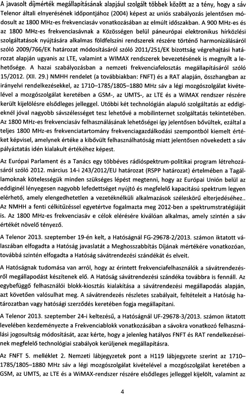 A 900 MHz-es és az 1800 MHz-es frekvenciasávnak a Közösségen belül páneurópai elektronikus hírközlési szolgáltatások nyújtására alkalmas földfelszíni rendszerek részére történő harmonizálásáról szóló