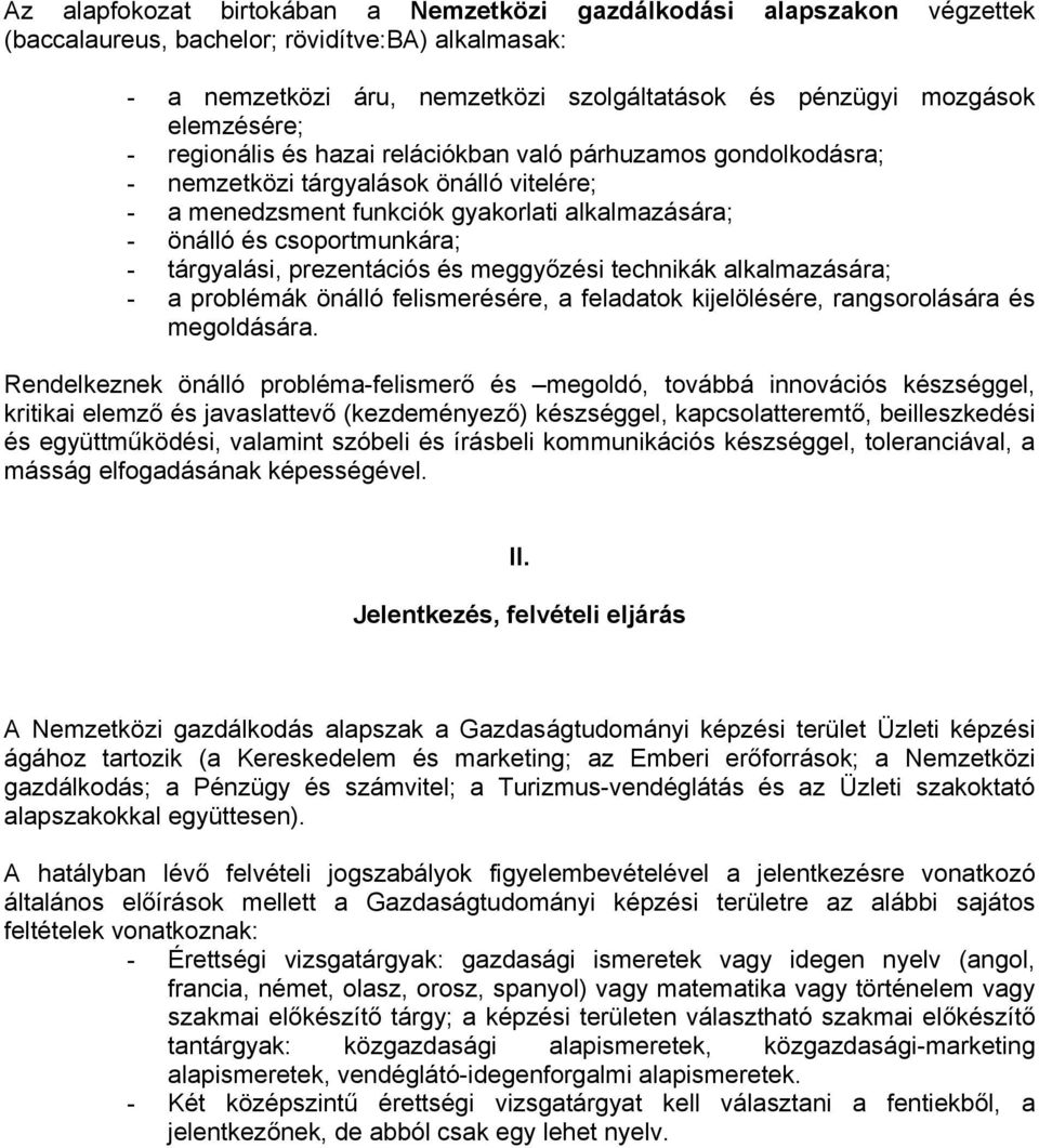 tárgyalási, prezentációs és meggyőzési technikák alkalmazására; - a problémák önálló felismerésére, a feladatok kijelölésére, rangsorolására és megoldására.