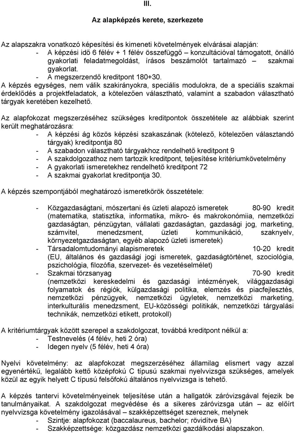 A képzés egységes, nem válik szakirányokra, speciális modulokra, de a speciális szakmai érdeklődés a projektfeladatok, a kötelezően választható, valamint a szabadon választható tárgyak keretében