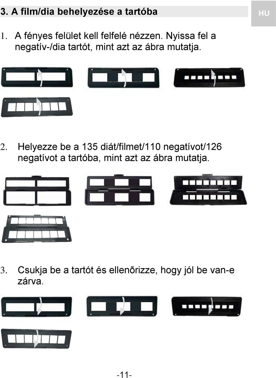 Nyissa fel a negatív-/dia tartót, mint azt az ábra mutatja. 2.