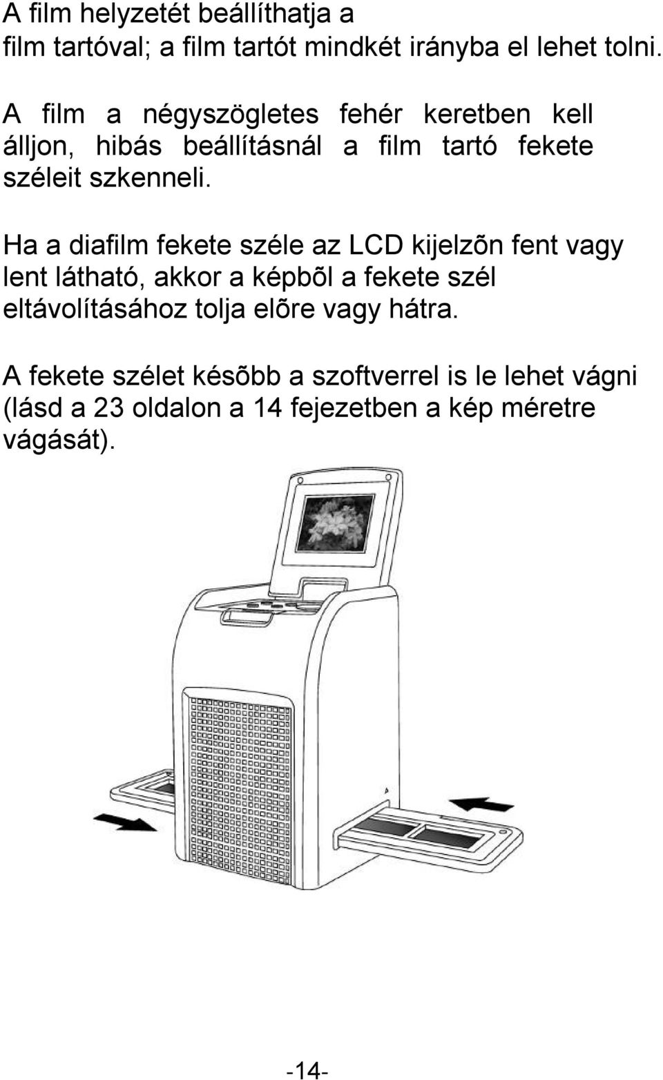 Ha a diafilm fekete széle az LCD kijelzõn fent vagy lent látható, akkor a képbõl a fekete szél eltávolításához