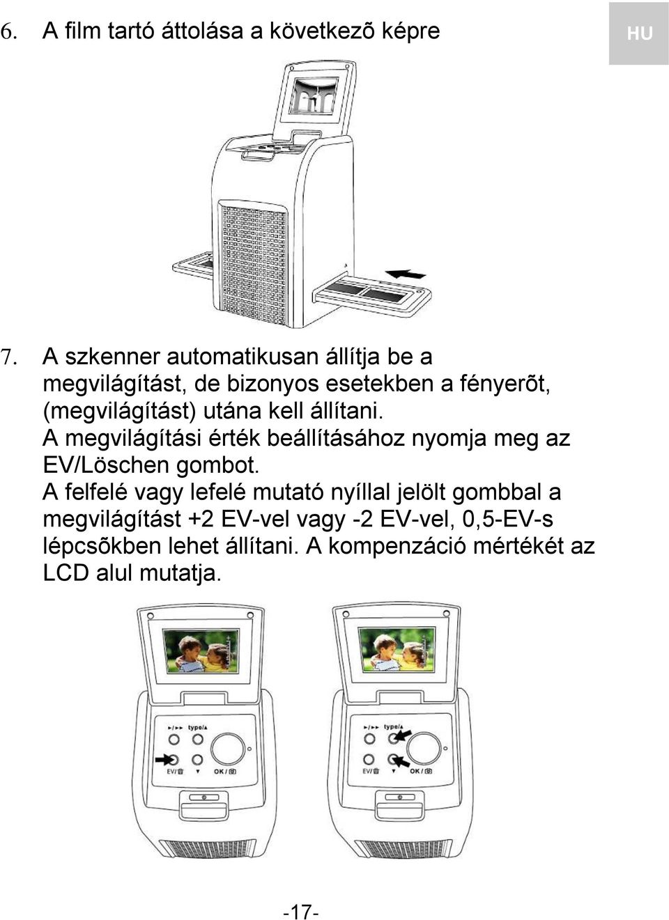 utána kell állítani. A megvilágítási érték beállításához nyomja meg az EV/Löschen gombot.