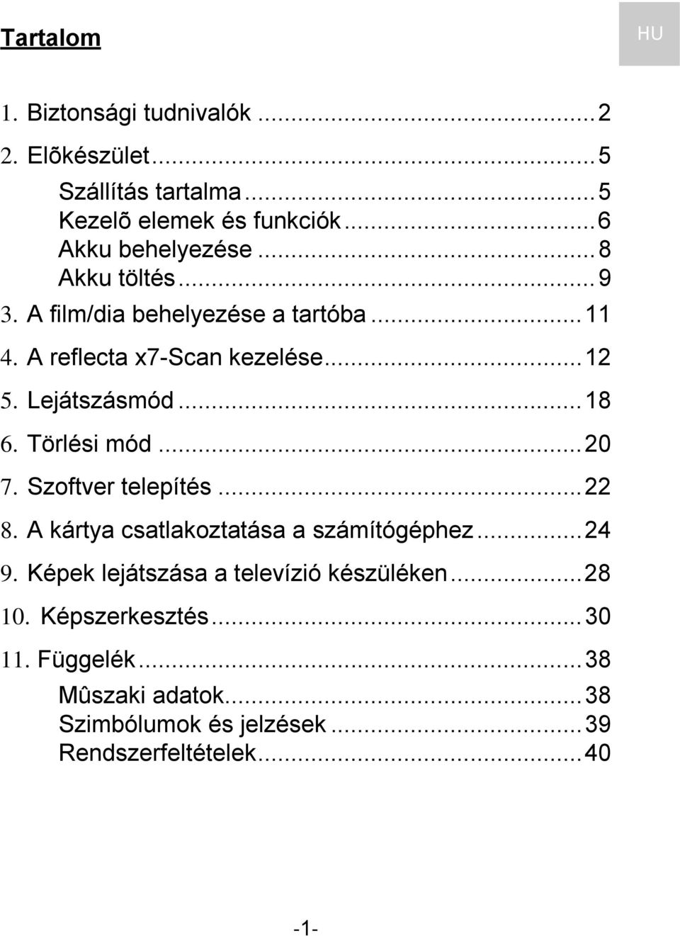 Törlési mód... 20 7. Szoftver telepítés... 22 8. A kártya csatlakoztatása a számítógéphez... 24 9.