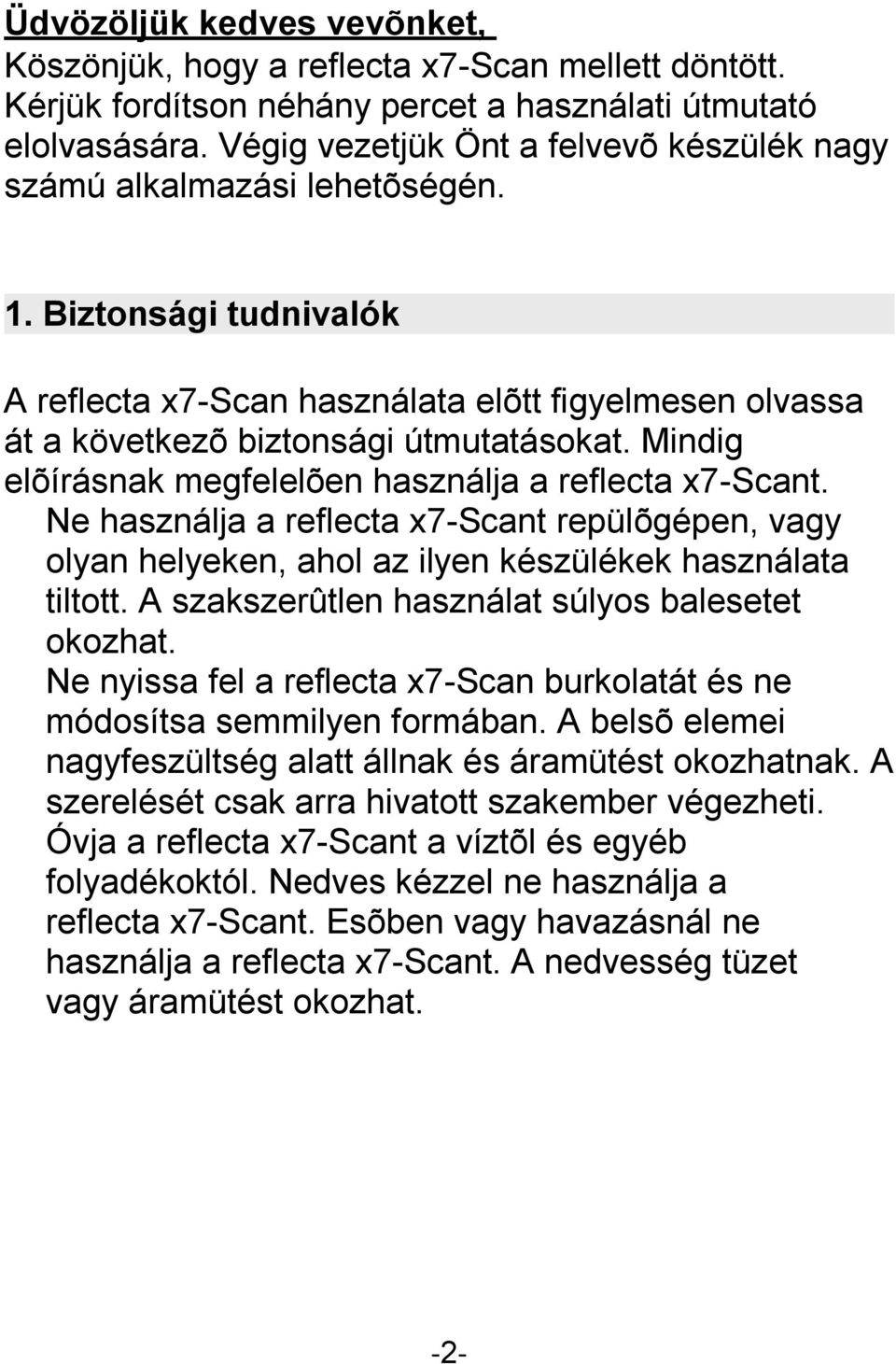 Mindig elõírásnak megfelelõen használja a reflecta x7-scant. Ne használja a reflecta x7-scant repülõgépen, vagy olyan helyeken, ahol az ilyen készülékek használata tiltott.