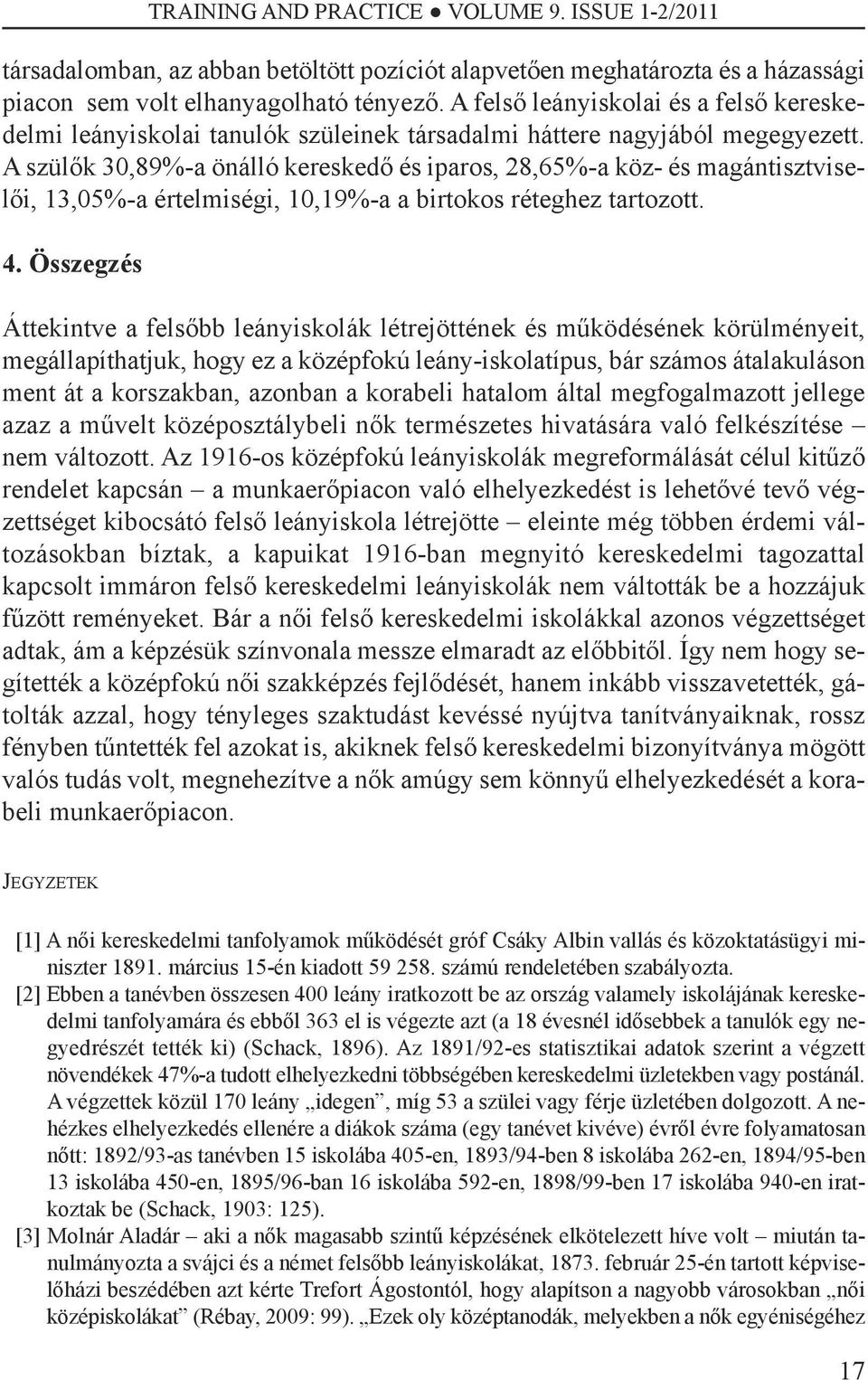 A szülők 30,89%-a önálló kereskedő és iparos, 28,65%-a köz- és magántisztviselői, 13,05%-a értelmiségi, 10,19%-a a birtokos réteghez tartozott. 4.