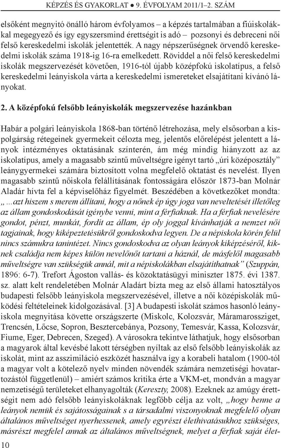 A nagy népszerűségnek örvendő kereskedelmi iskolák száma 1918-ig 16-ra emelkedett.