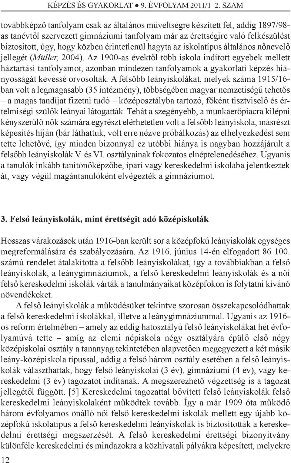 érintetlenül hagyta az iskolatípus általános nőnevelő jellegét (Müller, 2004).