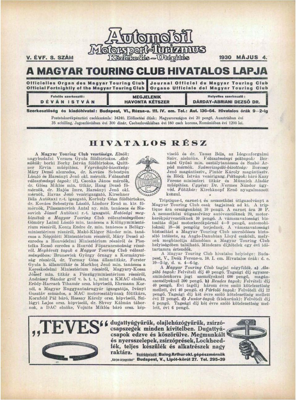 Touring Club Felelős szerkesztő: DÉVÁN ISTVÁN MEGJELENIK HAVONTA KÉTSZER Helyettes szerkesztő : DÁRDAY-ABRIANI DEZSŐ DR. Szerkesztőség ós kiadóhivatal: Budapest, VI., Rózsa-u. 111. IV. em. Tel.: Aut.