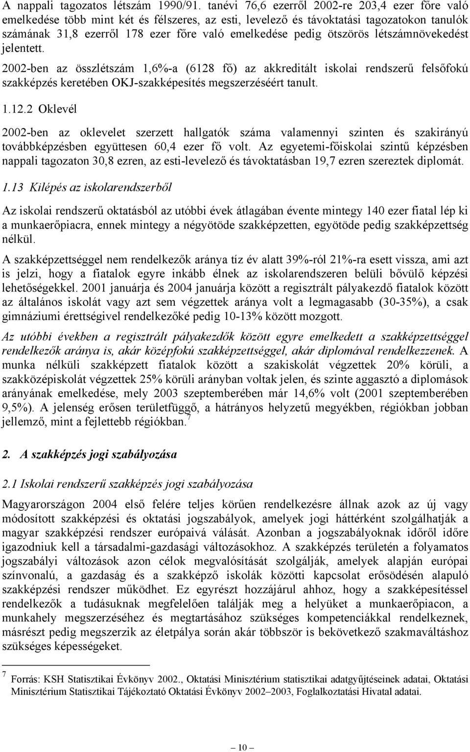 ötszörös létszámnövekedést jelentett. 2002-ben az összlétszám 1,6%-a (6128