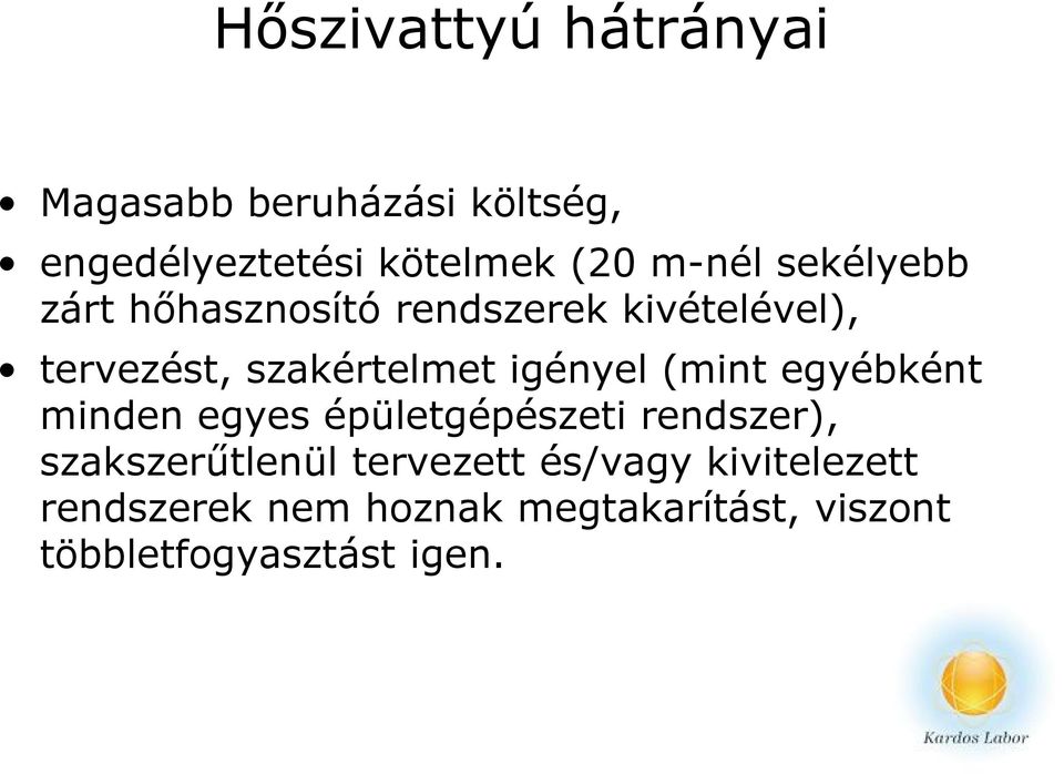 tervezést, szakértelmet igényel (mint egyébként minden egyes épületgépészeti rendszer),