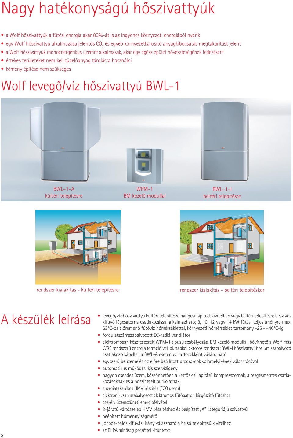 használni kémény építése nem szükséges Wolf levegô/víz hôszivattyú BWL 1 A kültéri telepítésre WPM-1 BM kezelô modullal BWL 1 I beltéri telepítésre rendszer kialakítás - kültéri telepítésre rendszer