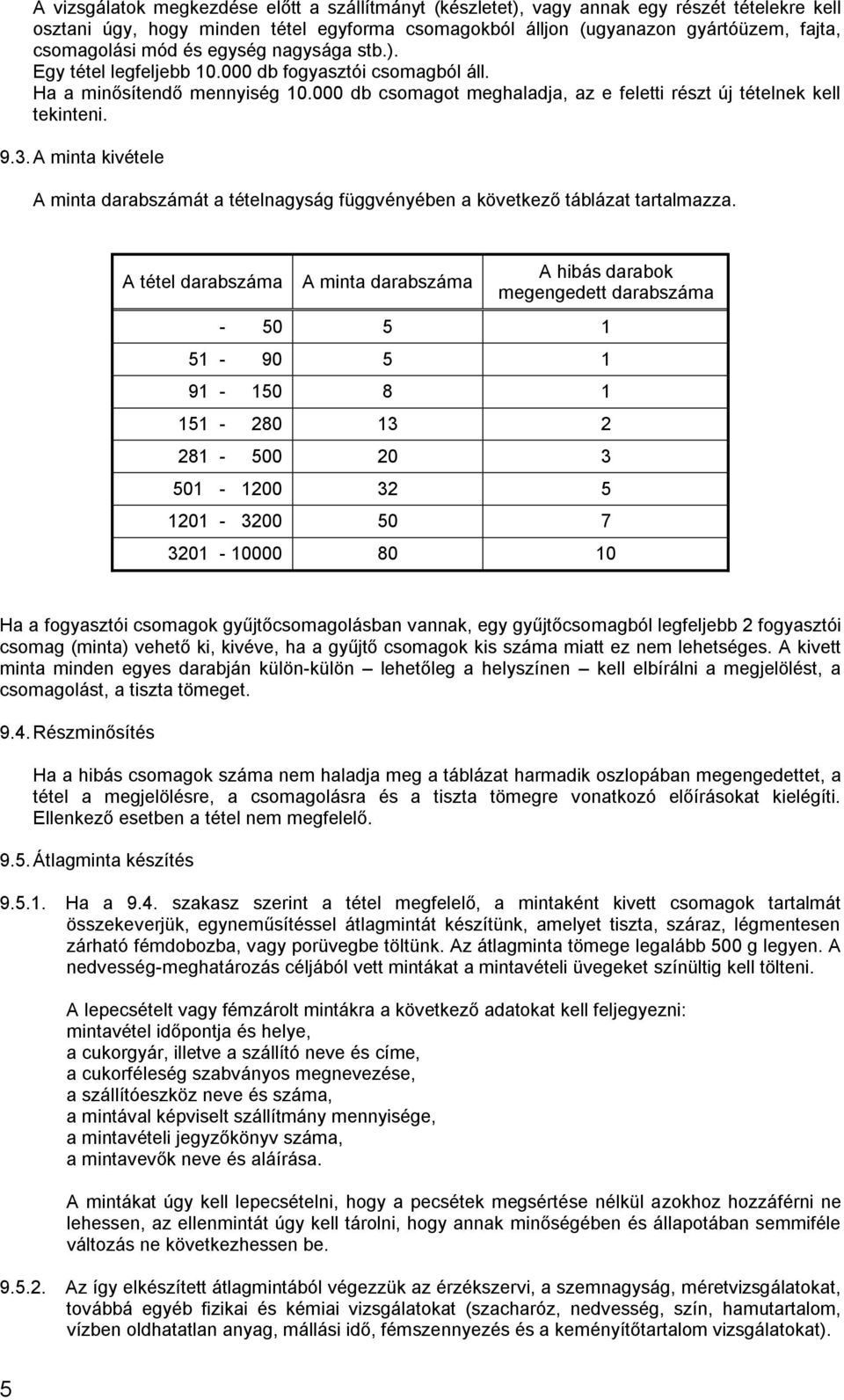 A minta kivétele A minta darabszámát a tételnagyság függvényében a következő táblázat tartalmazza.