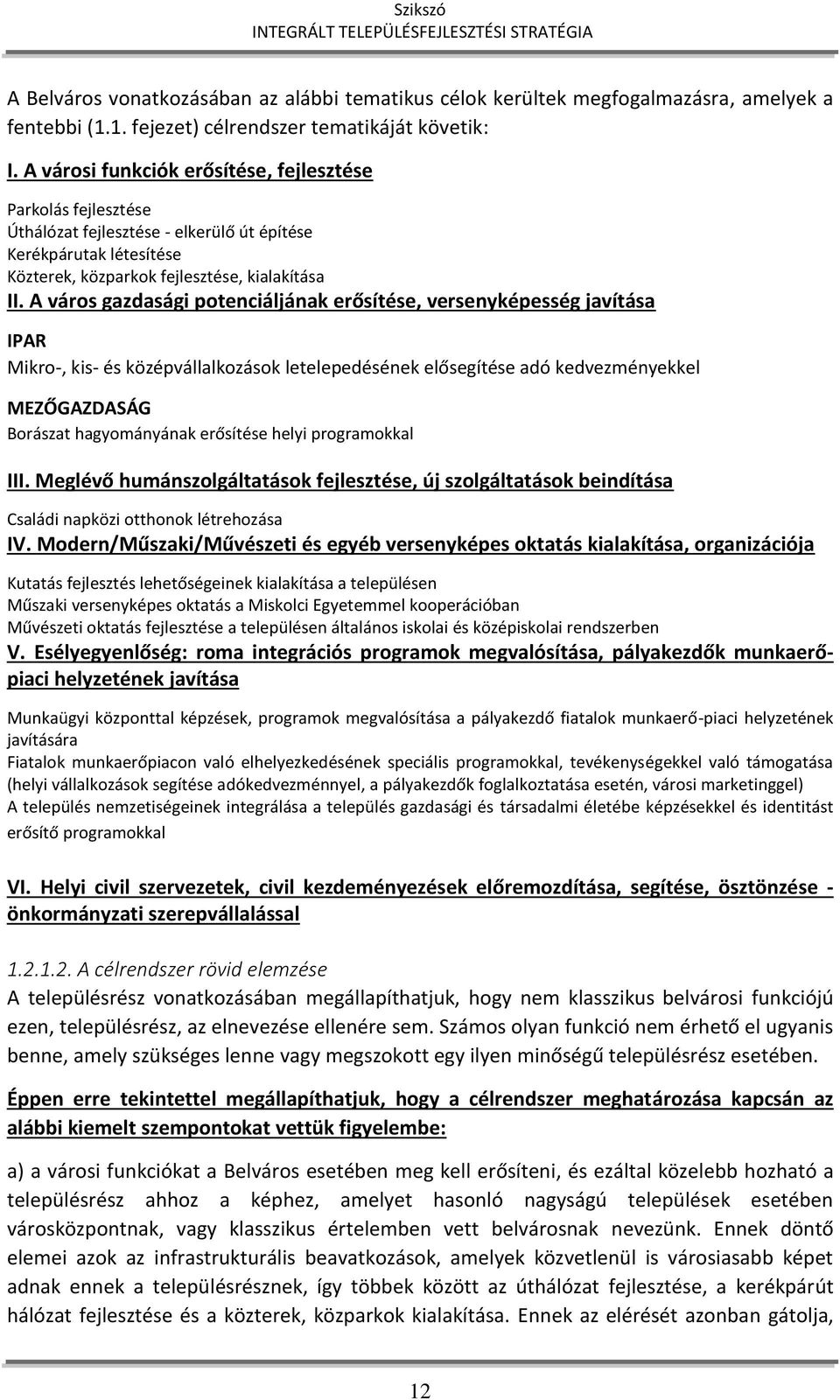 A város gazdasági potenciáljának erősítése, versenyképesség javítása IPAR Mikro-, kis- és középvállalkozások letelepedésének elősegítése adó kedvezményekkel MEZŐGAZDASÁG Borászat hagyományának