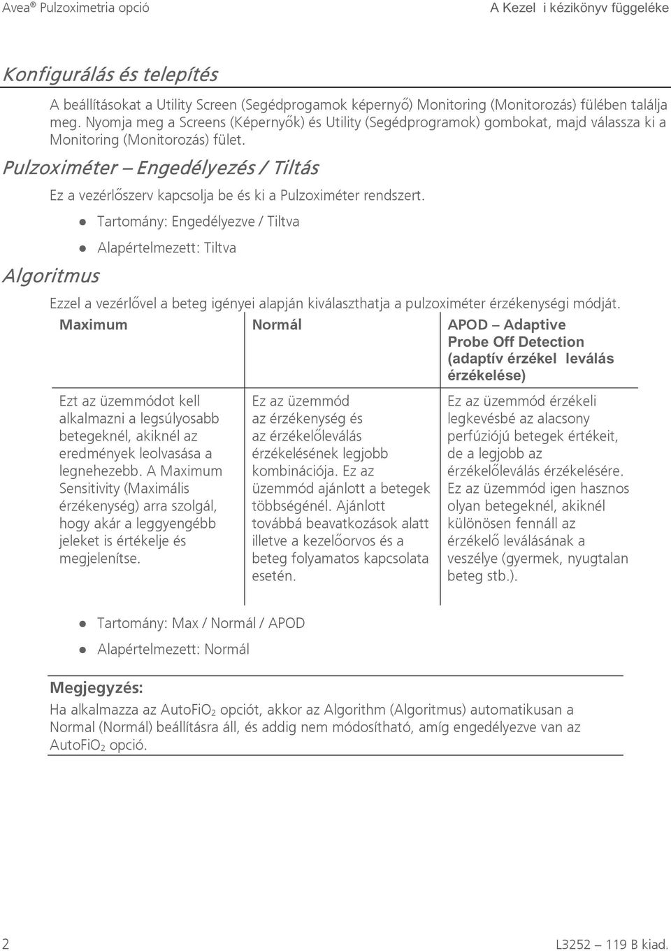 Pulzoximéter Engedélyezés / Tiltás Ez a vezérlőszerv kapcsolja be és ki a Pulzoximéter rendszert.