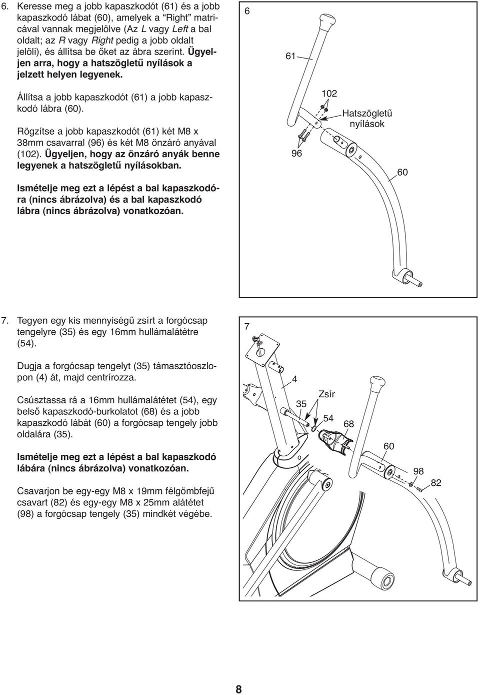 Rögzítse a jobb kapaszkodót (61) két M8 x 38mm csavarral (96) és két M8 önzáró anyával (102). Ügyeljen, hogy az önzáró anyák benne legyenek a hatszögletű nyílásokban.