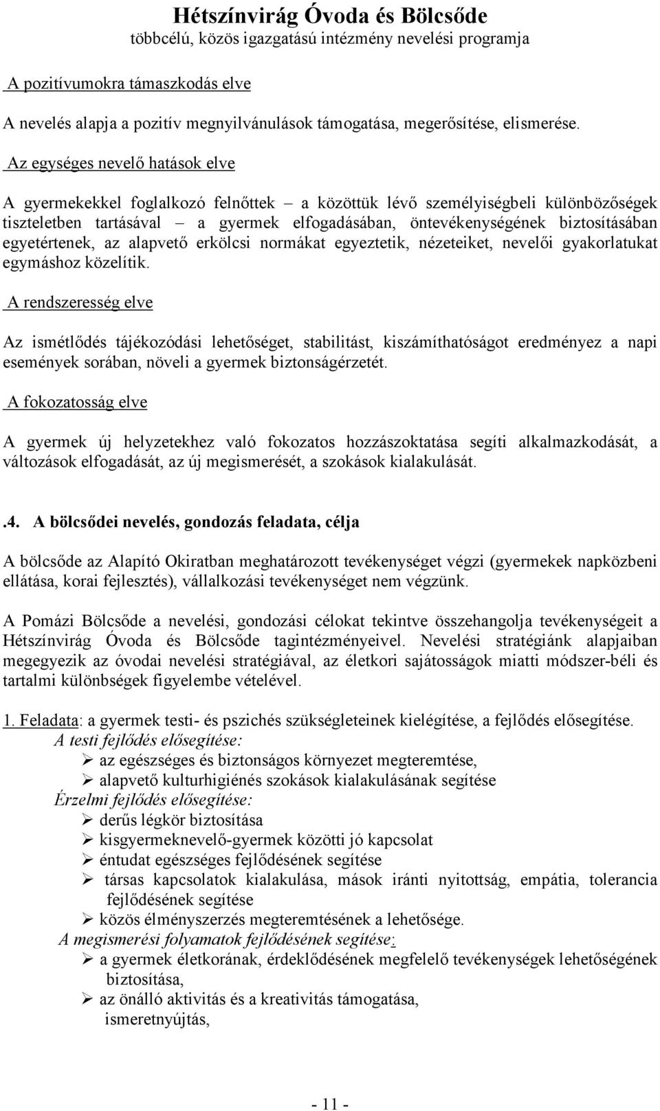 egyetértenek, az alapvetı erkölcsi normákat egyeztetik, nézeteiket, nevelıi gyakorlatukat egymáshoz közelítik.