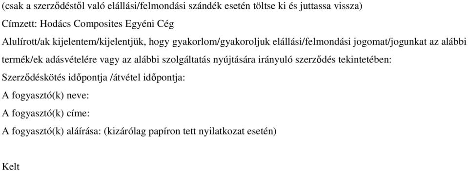 termék/ek adásvételére vagy az alábbi szolgáltatás nyújtására irányuló szerződés tekintetében: Szerződéskötés időpontja