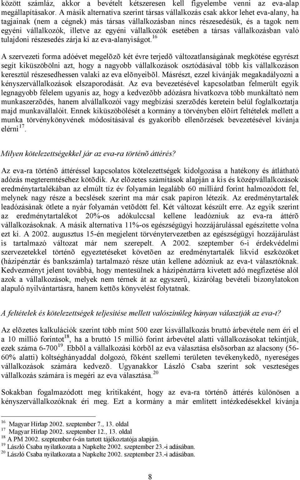 egyéni vállalkozók esetében a társas vállalkozásban való tulajdoni részesedés zárja ki az eva-alanyiságot.