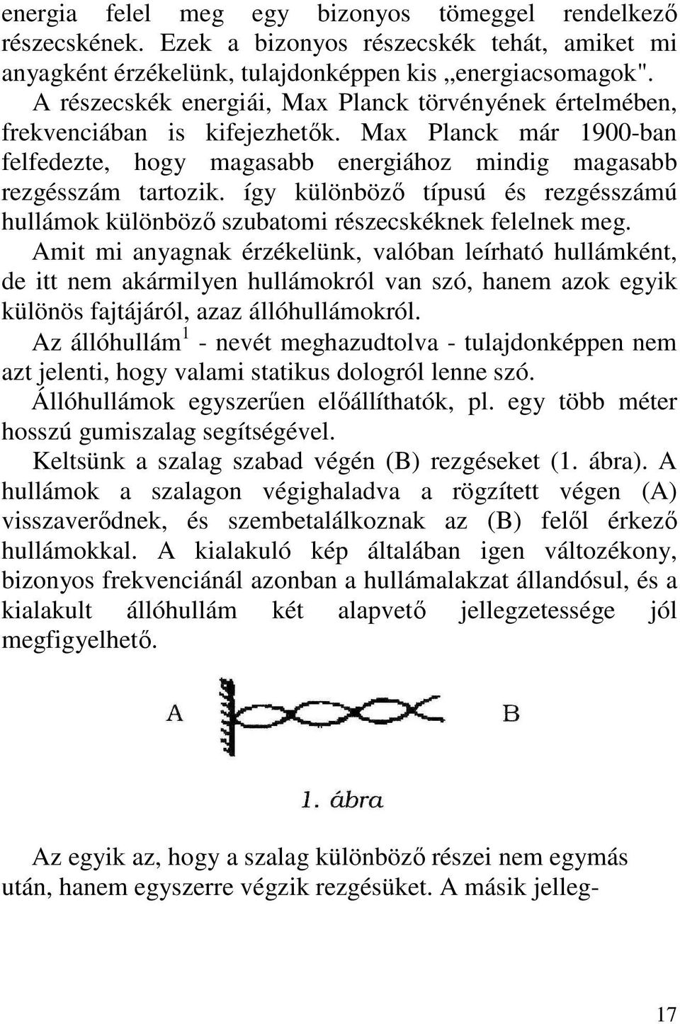 így különbözı típusú és rezgésszámú hullámok különbözı szubatomi részecskéknek felelnek meg.