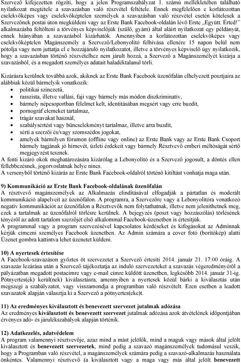 lévő Erste Együtt. Érted! alkalmazásba feltölteni a törvényes képviselőjük (szülő, gyám) által aláírt nyilatkozat egy példányát, ennek hiányában a szavazásból kizárhatók.