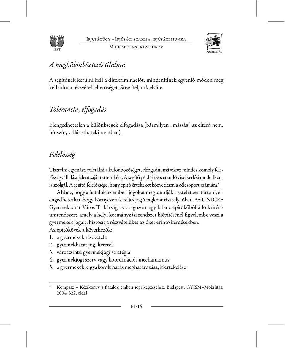 Felelősség Tisztelni egymást, tolerálni a különbözőséget, elfogadni másokat: mindez komoly felelősségvállalást jelent saját tetteinkért. A segítő példája követendő viselkedési modellként is szolgál.