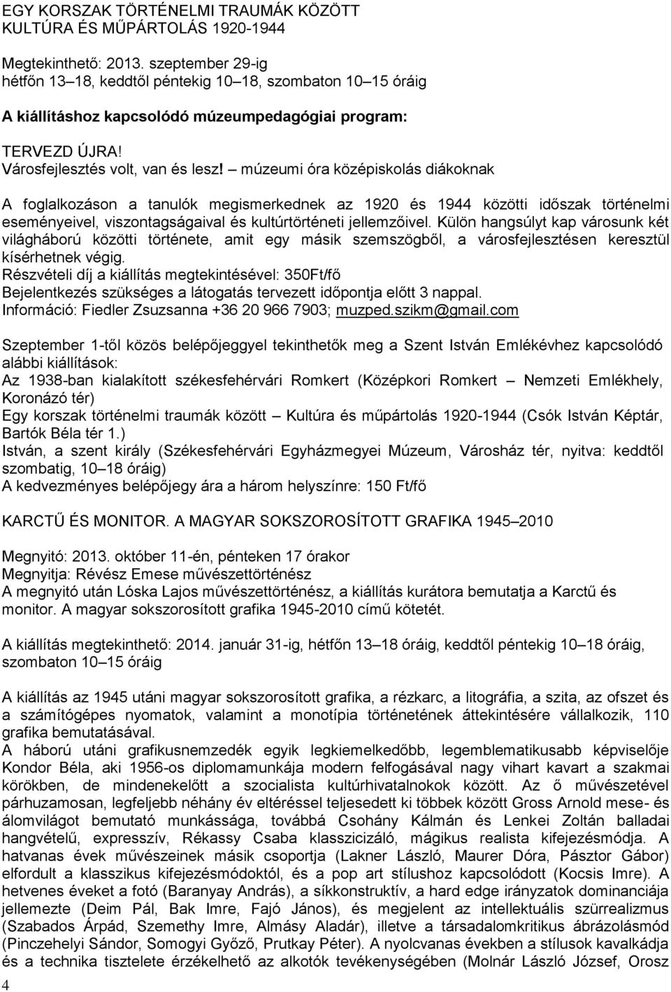 múzeumi óra középiskolás diákoknak A foglalkozáson a tanulók megismerkednek az 1920 és 1944 közötti időszak történelmi eseményeivel, viszontagságaival és kultúrtörténeti jellemzőivel.