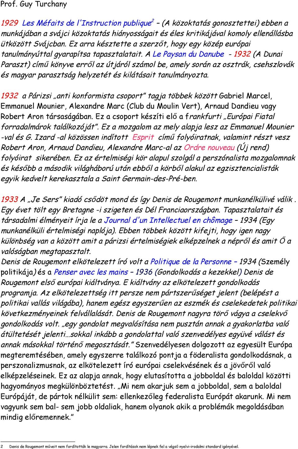 A Le Paysan du Danube - 1932 (A Dunai Paraszt) cím ű könyve errő l az útjáról számol be, amely során az osztrák, csehszlovák és magyar parasztság helyzetét és kilátásait tanulmányozta.